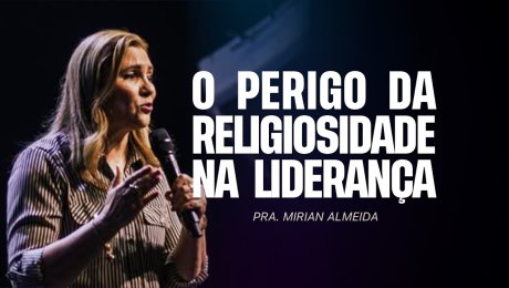 O PERIGO DA RELIGIOSIDADE NA LIDERANÇA