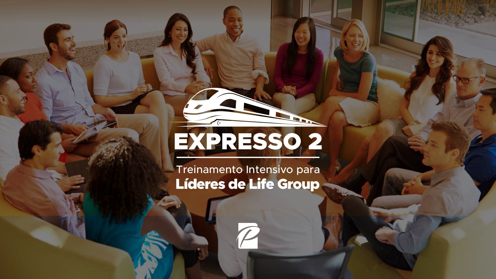 Expresso 2 | Treinamento Intensivo para Líderes de Life Groups