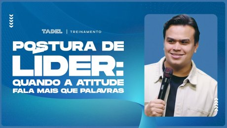 Postura de Líder: Quando a Atitude Fala Mais que Palavras