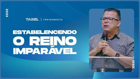 Estabelecendo o Reino Imparável