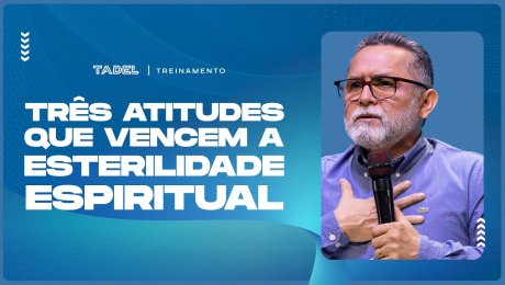Três Atitudes que Vencem a Esterilidade Espirital