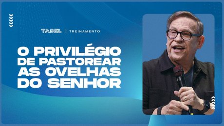 O Privilégio de Pastorear as Ovelhas do Senhor