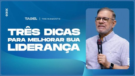 Três Dicas Para Melhorar Sua Liderança