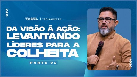 Da Visão à Ação: Levantando Líderes para a Colheita (Parte 1)