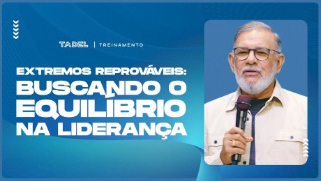 Extremos Reprováveis: Buscando o Equilíbrio na Liderança