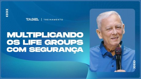 Multiplicando os Life Groups com Segurança
