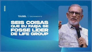 Seis Coisas que Eu Faria Se Fosse Líder de Life Group (Parte 1)