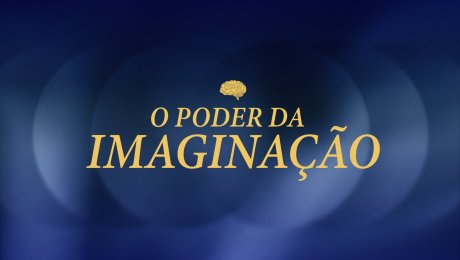 O Poder da Imaginação