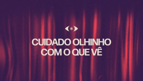 Cuidado Olhinho Com o Que Vê