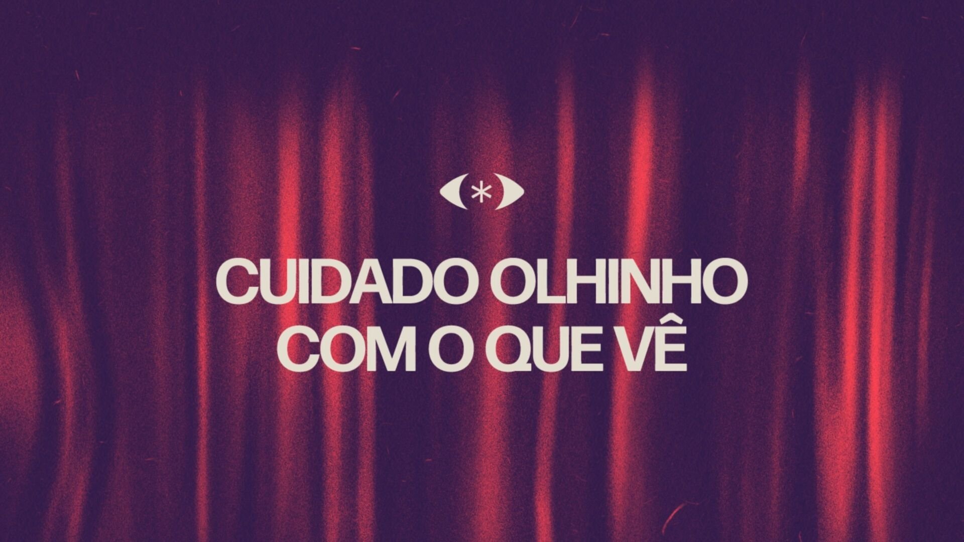Cuidado Olhinho Com o Que Vê