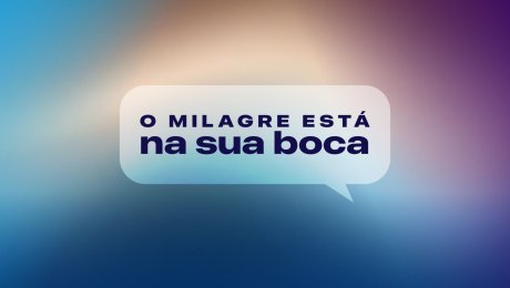 O Milagre Está Na Sua Boca