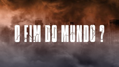 O Fim do Mundo?