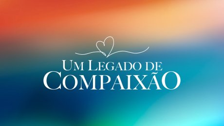 Um Legado de Compaixão