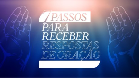 7 Passos para Receber Respostas de Oração